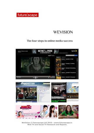 WeVision © Futurescape Ltd 2009 – www.futurescape.tv
    Web TV and Transmedia Research and Reports
 