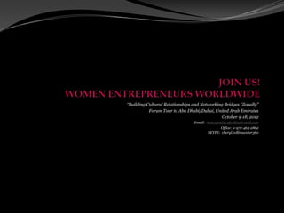 “Building Cultural Relationships and Networking Bridges Globally”
           Forum Tour to Abu Dhabi/Dubai, United Arab Emirates
                                              October 9-18, 2012
                                 Email: wew360cherylcollins@mail.com
                                              Office: 1-972-464-2862
                                        SKYPE: cheryl.collinswater360
 