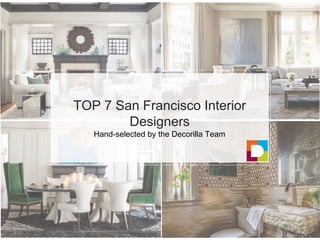 TOP 7 San Francisco Interior
Designers
Hand-selected by the Decorilla Team
 