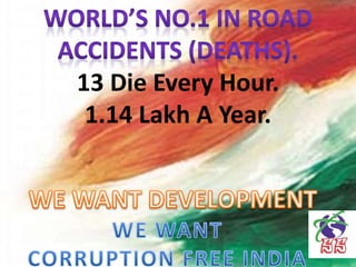 13 Die Every Hour.
1.14 Lakh A Year.
 