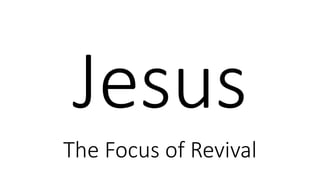 The Focus of Revival
 