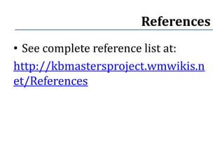 References
• See complete reference list at:
http://kbmastersproject.wmwikis.n
et/References
 
