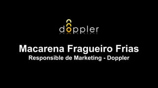 Macarena Fragueiro Frias Responsible de Marketing - Doppler 