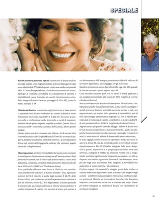 49
Scarso accesso a posizioni apicali: nonostante le donne studino
più degli uomini e con migliori risultati, le donne manager in Italia
sonoinfattisoloil27%deidirigenti,controunamediaeuropeadel
34%. Il Career Prospects Index, che valuta autonomia nel lavoro,
tipologie di contratto, possibilità di avanzamento di carriera e
probabilità di essere licenziate in caso di ristrutturazione azien-
dale, assegna al nostro Paese un punteggio di 52 su 100, contro la
media europea di 64.
Divario retributivo: nonostante negli ultimi anni si fosse nutrita
la speranza che il divario retributivo tra uomini e donne si stesse
lentamente risolvendo, tra il 2019 e il 2021 si è di nuovo acuito,
portando la retribuzione media femminile, a parità di mansioni,
inferiore di un quinto rispetto a quella maschile. Questo dato ci
posiziona al 18° posto nella classifica dell’Europa a 24 per gender
paygap.
Questo fattore non è ovviamente solo italiano. Ha di recente fatto
clamore la notizia che Google (Mountain View) ha accettato di pa-
gare 1,4 milioni di dollari in arretrati e interessi a 2.565 dipendenti
donne nel settore dell’ingegneria software che venivano pagate
meno dei colleghi uomini.
Disoccupazione:ancheinvirtùdelfattochespessosonooccupate
inlavoriprecari,ledonnesonopiùesposteall’inoccupazione.Basti
pensare che nonostante il blocco dei licenziamenti a causa della
pandemia,su101milalavoratori chehannopersoillavoronelsolo
mese di dicembre 2020, ben 99mila sono donne.
Tutto quello che abbiamo visto finora si riflette in una contribu-
zione insufficiente che porta le donne, secondo l’Istat, a pensioni
inferiori del 36% rispetto a quelle degli uomini. Il 44,5% delle
donne, infatti, può contare su un reddito pensionistico inferiore o
pari a 1.000 euro, contro il 27.4% degli uomini. E stiamo parlando
di pensioni che ancora non riflettono le riforme pensionistiche e il
cambio di sistema di calcolo che, secondo le stime, può portare a
un abbassamento dell’assegno pensionistico del 40% nel caso di
lavoratori dipendenti, ancora peggio per gli autonomi.
Quindilapensionedalavorodipendentecheoggivale100,quando
le riforme saranno a pieno regime, varrà 60.
Cosa succederà quando quel 36% in meno si dovrà applicare a
un assegno pensionistico più basso del 40% rispetto al vecchio
calcolo retributivo?
Senza considerare che 4 milioni di donne over 65 non hanno con-
tribuzione perché hanno lavorato tutta la vita come casalinghe e
quindi potranno disporre solo della pensione sociale o, nel caso
sopravvivano a un marito, della pensione di reversibilità, pari al
60% dell’assegno pensionistico originale. Ma con le riforme pre-
videnziali e il sistema di calcolo contributivo, si tratterà del 60%
di una pensione ridotta del 40% rispetto al calcolo retributivo.
Appareancorapiùgraveilfattocheadoggi4milionididonneover
65 non hanno una pensione, o hanno diritto solo a quella sociale,
perché hanno lavorato tutta la vita come casalinghe. E sotto i 65
anni, ci sono ancora 3 milioni di donne nella stessa situazione,
In Italia oggi gli uomini hanno un’aspettativa media di vita di 81
anni e le donne 85, ma già per metà secolo si prevede di arrivare
rispettivamente a 85 e 90. Il rischio maggiore della nuova longe-
vità è, quindi, sopravviver e ai propri risparmi che in molti casi
servono a integrare il reddito da pensione. Vivere così a lungo,
infatti, potrebbe significare che i risparmi accumulati, per chi ne
dispone, non bastino a garantire il tenore di vita desiderato, tanto
più che negli anni più estremi della longevità è prevedibile che
aumentino le spese mediche e di assistenza.
Conforta sapere che, essendo la maggior parte della ricchezza
italiana nelle mani degli over 65 anni, le donne – più longeve degli
uomini – potrebbero nei casi migliori ritrovarsi ad ereditare cospi-
cui patrimoni. Materia per i consulenti finanziari che dovranno
imparare a relazionarsi anche con le consorti dei propri clienti
per poter sviluppare un rapporto di fiducia con chi erediterà la
ricchezza famigliare.
 