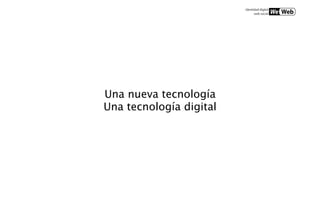 Una nueva tecnología
Una tecnología digital
 