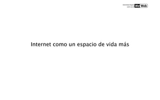 Internet como un espacio de vida más
 