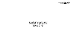Redes sociales
   Web 2.0
 