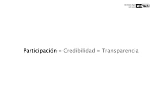 Participación - Credibilidad - Transparencia
 