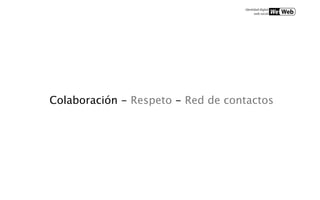 Colaboración - Respeto - Red de contactos
 