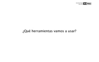 ¿Qué herramientas vamos a usar?
 