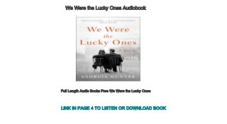 We Were the Lucky Ones Audiobook
Full Length Audio Books Free We Were the Lucky Ones
LINK IN PAGE 4 TO LISTEN OR DOWNLOAD BOOK
 