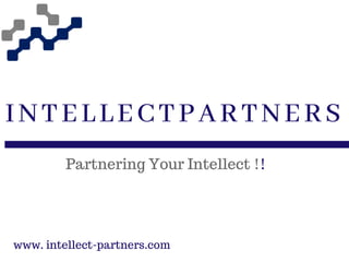 INTELLECTPARTNERS
www. intellect-partners.com  
Partnering Your Intellect !!
 