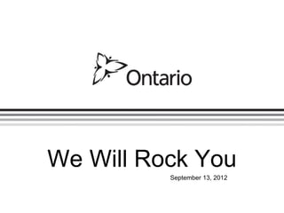 We Will Rock You
          September 13, 2012
 