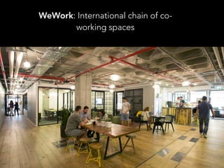 WeWork: International chain of co-
working spaces
 