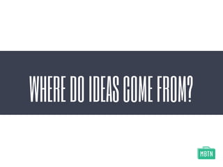 WHEREDOIDEASCOMEFROM?
 