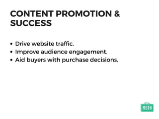 CONTENT PROMOTION &
SUCCESS
Drive website traffic.
Improve audience engagement.
Aid buyers with purchase decisions.
 