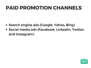 PAID PROMOTION CHANNELS
Search engine ads (Google, Yahoo, Bing)
Social media ads (Facebook, LinkedIn, Twitter,
and Instagram)
 
