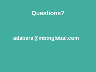 Questions?
adabara@mbtnglobal.com
 