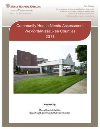 Prepared by:
Mercy Hospital Cadillac
Dawn Ewald, Community Outreach Director
Community Health Needs Assessment
Wexford/Missaukee Counties
2011
 