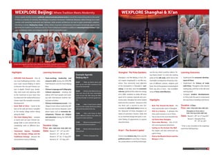 WEXPLORE Beijing: Where Tradition Meets Modernity                                                                                             WEXPLORE Shanghai & Xi’an
     China’s capital, and the country’s political, cultural and educational centre is one of the most exciting cities in the world.
     If China is a country of contrasts, then Beijing is its perfect microcosm. Traditional alleyways called Hutongs lie in stark
     contrast with sprawling boulevards and highways, while ancient architecture sits next to giant postmodern creations.
     One thing is certain, Beijing has a buzz - artists, writers, musicians, entrepreneurs and expats increasingly appear to live
     alongside the traditions of a 2000 year old city. These multiple personalities in addition to stunning historical sites make
     sure that Beijing’s visitors are intrigued, entertained and constantly in awe.




    It was not a regular tour but a tour where we had think, innovate and analyze.
                 From Rohan Shah, The Calorx School, India WEXPLORE China 2010 participant




Highlights                                         Learning Outcomes                                                                           Shanghai: The Pulse Quickens                  out the city, which could be called a “liv-   Learning Outcomes
                                                                                                   Example Agenda:                                                                           ing history book”. It is also the starting
•   EXPLORE Field Research - One of                •   Team-working,            leadership   and   Beijing day 4                               Shanghai is not like Beijing, in fact, Chi-   point of the silk road, which led to the      •   Understand the economic develop-

    our most challenging activities – plan             research skills during the EXPLORE                                                      na’s largest megalopolis is not like any-     inevitable consequence of having a mix-           ment of China
                                                                                                   05:30      - Wake up before dawn and
    your route around Beijing in teams                 Field Research and the Great Beijing                                                    where. One commonly used adjective            ture of different cultures, religions and     •   Understand the history of trade
                                                                                                   pack up you tent after camping at the
    to discover the city and Chinese cul-              Race                                        foot of the Great Wall                      of the atmosphere in Shanghai is “pul-        food. One of the greatest archaeological          with China - Shanghai as the colonial

    ture in-depth. Stretch your leader-            •   Chinese Language and Calligraphy                                                        sating”. A city that, since the economic      finds was also in Xi’an – the incredible          trading hub, and Xi’an as the silk road
                                                                                                   06:00      - Climb to the Wall as the sun   reforms, gathered the collective energy       army of Terra-cotta Warriors.                     starting point
    ship, team-work and planning skills            •   Cultural awareness - meeting and
                                                                                                   rises over one of the most memorable
    to the maximum as your team tries                  talking with local people and work-                                                     of its 20M+ residents to shake off every                                                    •   Compare modern developments
                                                                                                   views of your life. Hike along the Wall,
    to undercover the reality behind your              ing with international students dur-        passing through 12 ancient guard tow-       speck of its colonial, imperial and com-                                                        in China with the past to understand

    chosen topic (for example: economic                ing team activities.                        ers.                                        munist past, Shanghai has never looked        Highlights                                        the way China is heading in the future

    development)                                   •   Chinese contemporary issues - visit                                                     back even for a second – because in this
                                                                                                   11:00      - Have a local home-cooked
•   Great Wall of China - Camp at the                  village to learn about rural/urban dif-                                                 city there isn’t a second to lose. Sur-       •   Boat Trip Around the Bund - the           Duration 6 Days
                                                                                                   brunch at the nearby farmhouse before
    foot of the wall and have a campfire               ferences and income disparity. Learn        taking the bus back to the city.            rounded by old canal towns known as               most spectacular views in Shanghai        Price USD: 1100; EUR: 960; GBP: 855
    at the nearby village before hiking                about topics such as economic de-                                                       the “Venice(s)” of China, Shanghai is an      •   Visit to a Factory - A glimpse into               Shanghai or Xi’an only is
                                                                                                   14:00       - Visit a tea house to learn    island of commerce, finance, trade and            how a joint venture is run in China               USD 720/ Euro 630 /GBP 560
    along the Wall!                                    velopment, Chinese art, religion
                                                                                                   about different Chinese teas while tak-
                                                                                                                                               an un-matched energy that gives a con-        •   Trip to One of the most beautiful Ca-     Dates     Round 1: 29th Jul- 3rd Aug 2011
•   The Great Beijing Race - compete                   and education during the EXPLORE            ing part in a tea ceremony
                                                                                                                                               stant feeling of opportunity to anyone            nal Towns Near Shanghai                             Round 2: Shanghai/Xi’an,
    in teams and use your Chinese lan-                 field research.
                                                                                                                                                                                                                                                              8th - 10th Jul. 2011
    guage skills to race around the city,                                                          17:00    - Watch an extraordinary per-      who lives there.                              •   Terra-cotta Warriors - One of Chi-
                                                                                                   formance of Chinese acrobatics
    completing tasks at different loca-            Duration 8 Days                                                                                                                               na’s most impressive attractions          * Xi’an is also included at the begining/
    tions                                          Price USD: 1280; EUR: 1040; GBP: 925            19:00    - Dinner: the local delicacy of
                                                                                                                                                                                             •   Cycling on the Ancient City Wall -        end of the Silk Road tour
•   Tiananmen      Square,      Forbidden          Dates Round 1: 15th - 22nd Jul. 2011            Peking Duck                                 Xi’an*: The Ancient Capital                       the largest and best preserved city
    City, the Olympic Village and the                         Round 2: 21st - 28th Jul. 2011                                                                                                     wall in China
                                                                                                   20:00     - Chinese Language Class          China’s most historic city, Xi’an, was the    •   Visit to the Muslim District and the
    Traditional Hutongs - discover the                        Round 3: 27th Jul. - 3rd Aug. 2011
    extraordinary history of Beijing                          Round 4: 8 - 15 Aug. 2011
                                                                           th      th                                                          political centre for more than 12 dynas-          Mosque in Xi’an
                                                                                                                                               ties, and evidence can be found through-



08 The Programmes                                                                                                                                                                                                                                               The Programmes 09
 