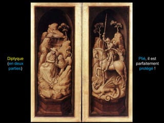 Diptyque     Plié, il est
(en deux    parfaitement
 parties)    protégé !
 