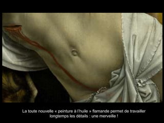 La toute nouvelle « peinture à l‟huile » flamande permet de travailler
              longtemps les détails : une merveille !
 