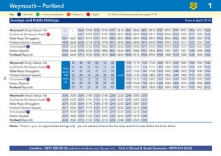 Sundays and Public Holidays from 6 April 2014
Weymouth (King’s Statue, K4) .... .... 0642 0702 0722 0742 0757 0812 0827 0842 0857 0912 0927 0937 0947 0957 1006 1015 1023
Southlands (Bincleaves Road) G67 .... .... 0647 0707 0727 0747 0802 0817 0832 0847 0902 0917 0932 0942 0952 1002 1011 1020 1028
Wyke Regis (Smugglers) 0541 0621 0651 0711 0731 0751 0806 0821 0836 0851 0906 0921 0936 0946 0956 1006 1015 1024 1032
Portland (Victoria Square) 0548 0628 0658 0718 0738 0758 0813 0828 0843 0858 0913 0928 0943 0953 1003 1013 1022 1031 1041
Fortuneswell G27 0550 0630 0700 0720 0740 0800 0815 0830 0845 0900 0915 0930 0945 0955 1005 1015 1024 1033 1043
Easton (Square) 0556 0636 0706 0726 0746 0806 0821 0836 0851 0906 0921 0936 0951 1001 1011 1021 1030 1040 1050
Portland (Ripcroft) 0603 0643 0713 0733 0753 0813 0828 0843 0858 0913 0928 0943 0958 1008 1018 1028 1038 1048 1058
Weymouth (King’s Statue, K4) 30 40 50 00 10 20 1700 1715 1730 1745 1800 1815 1830 1845 1900 1920 1940
Southlands (Bincleaves Road) G67 36 46 56 06 16 26 1706 1721 1736 1751 1805 1820 1835 1850 1905 1925 1945
Wyke Regis (Smugglers) 41 51 01 11 21 31 1711 1726 1741 1756 1810 1825 1840 1855 1910 1930 1950
Portland (Victoria Square) 50 00 10 20 30 40 1720 1735 1750 1805 1817 1832 1847 1902 1917 1937 1957
Fortuneswell G27 1809 52 02 12 22 32 42 1722 1737 1752 1807 1819 1834 1849 1904 1919 1939 1959
Easton (Square) 59 09 19 29 39 49 1729 1744 1759 1813 1825 1840 1855 1910 1925 1945 2005
Portland (Ripcroft) 07 17 27 37 47 57 1737 1752 1807 1820 1832 1847 1902 1917 1932 1952 2012
Weymouth (King’s Statue, K4) 2000 2020 2040 2100 2120 2140 2200 2220 2240 2300 2330
Southlands (Bincleaves Road) G67 2005 2025 2045 2105 2125 2145 2205 2225 2243 2303 2333
Wyke Regis (Smugglers) 2010 2030 2050 2110 2130 2150 2210 2230 2247 2307 2337
Portland (Victoria Square) 2017 2037 2057 2117 2137 2157 2217 2236 2253 2313 2343
Fortuneswell G27 2019 2039 2059 2119 2139 2159 2219 2237 2254 2314 2344
Easton (Square) 2025 2045 2105 2125 2145 2205 2225 2242 2259 2319 2349
Portland (Ripcroft) 2032 2052 2112 2132 2152 2212 2232 2248 2305 2325 2355
Notes: Times in grey are approximate timings only - you are advised to be at the bus stop several minutes before the times shown
© p1ndar
Then
every
10
mins
at
until
traveline - 0871 200 22 33 (calls from landlines cost 10p per min) First in Dorset & South Somerset - 0870 010 60 22
Weymouth – Portland 1
= MuseumsKey: = Activities = Houses and gardens For full list of attractions please see pages 14-18= Sights
LOW
FLOOR
BUS
50
 