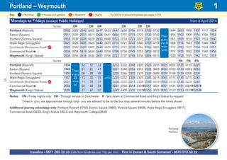 Mondays to Fridays (except Public Holidays) from 6 April 2014
Notes: DR DR DR DR DR DR
Portland (Ripcroft) 0502 0522 0542 0602 0617 0632 0647 0658 0706 0714 0723 0732 1844 1853 1900 1907 1917 1924
Easton (Square) 0511 0531 0551 0611 0626 0641 0656 0707 0715 0723 0733 0742 1854 1902 1909 1916 1926 1933
Portland (Victoria Square) 0518 0538 0558 0618 0633 0648 0703 0714 0723 0731 0741 0750 7 8 1901 1909 1916 1923 1933 1940
Wyke Regis (Smugglers) 0525 0545 0605 0625 0640 0655 0710 0721 0732 0740 0750 0759 1908 1916 1923 1930 1940 1947
Southlands (Bincleaves Road) G67 0529 0549 0609 0629 0644 0659 0715 0727 0738 0746 0756 0805 1912 1920 1927 1934 1944 1951
Commercial Road a 0534 0554 0614 0634 0649 0704 0720 0734 0745 0753 0803 0812 1917 1925 1932 1939 1949 1956
Weymouth (King’s Statue) 0536 0556 0616 0636 0651 0706 0723 0737 0748 0756 0806 0815 1920 1928 1935 1942 1952 1959
Notes: FN FN FN
Portland (Ripcroft) 1934 52 12 32 2212 2232 2248 2305 2325 2355 0025 0055 0125 0155 0225
Easton (Square) 1943 01 21 41 2221 2240 2256 2313 2333 0003 0033 0103 0133 0203 0233
Portland (Victoria Square) 1950 then 08 28 48 until 2228 2246 2302 2319 2339 0009 0039 0109 0139 0209 0239
Wyke Regis (Smugglers) 1957 at 15 35 55 2235 2252 2308 2325 2345 0015 0045 0115 0145 0215 0245
Southlands (Bincleaves Road) G67 2001 19 39 59 2238 2255 2311 2328 2348 0018 0048 0118 0148 0218 0248
Commercial Road a 2006 24 44 04 2241 2258 2314 2331R2351 0021 0051 0121 0151 0221R 0251R
Weymouth (King’s Statue) 2009 27 47 07 2243 2300 2316 2333R2353 0023 0053 0123 0153 0223R0253R
Notes: FN - Friday nights only DR - Through service to Dorchester R - Sets down at Commercial Road and King’s Statue by request
Times in grey are approximate timings only - you are advised to be at the bus stop several minutes before the times shown
Additional journey schooldays only: Portland Ripcroft (0750), Easton Square (0800), Victoria Square (0808), Wyke Regis Smugglers (0817),
Commercial Road (0830), King’s Statue (0833) and Weymouth College (0838)
© p1ndar
traveline - 0871 200 22 33 (calls from landlines cost 10p per min) First in Dorset & South Somerset - 0870 010 60 22
Portland – Weymouth 1
= MuseumsKey: = Activities = Houses and gardens For full list of attractions please see pages 14-18= Sights
LOW
FLOOR
BUS
Then
every
7or8
mins
until
Then
every
20
mins
at
until
Portland
Harbour
51
 