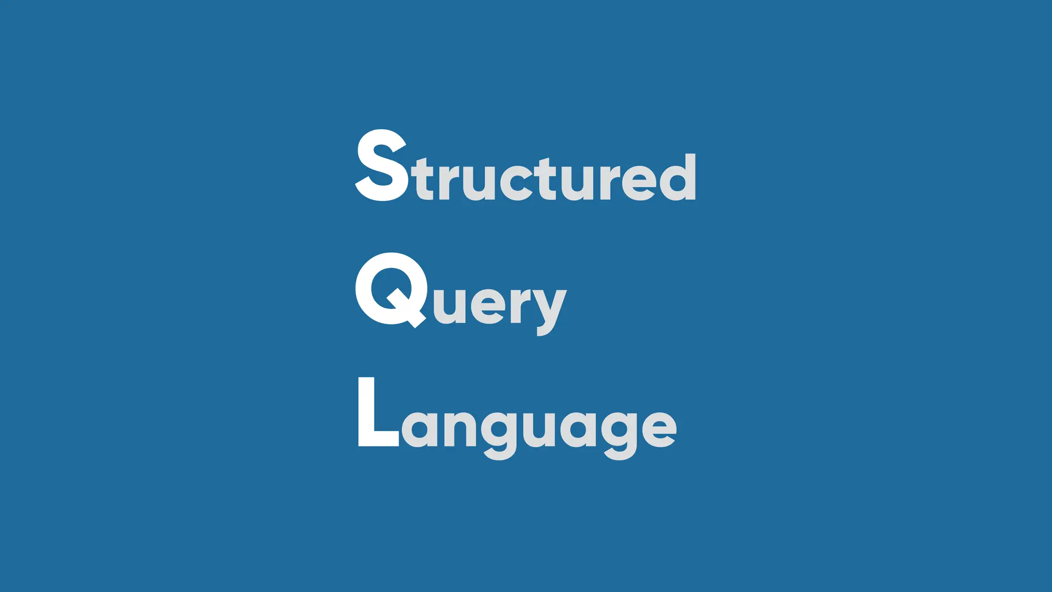Structured
Query
Language
 
