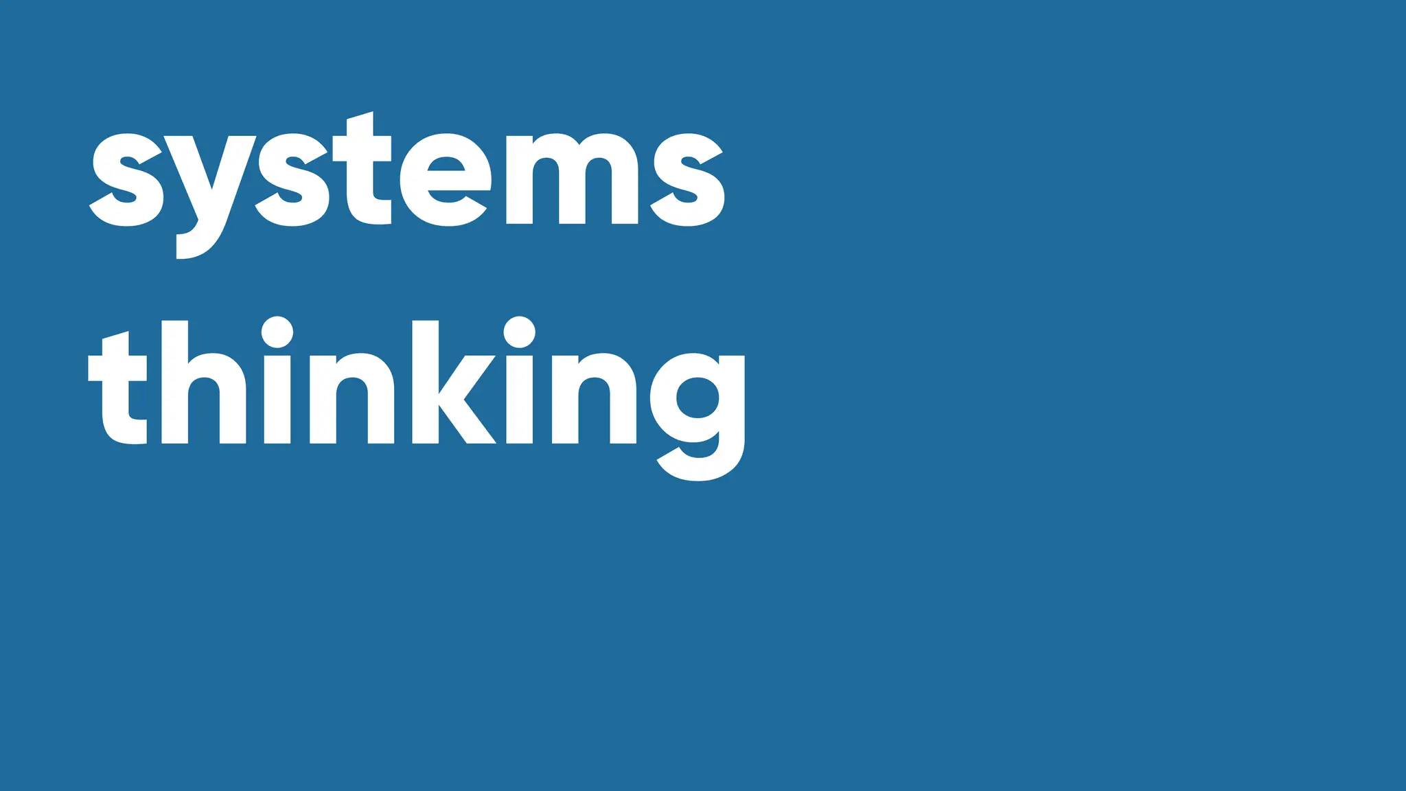 systems
thinking
 