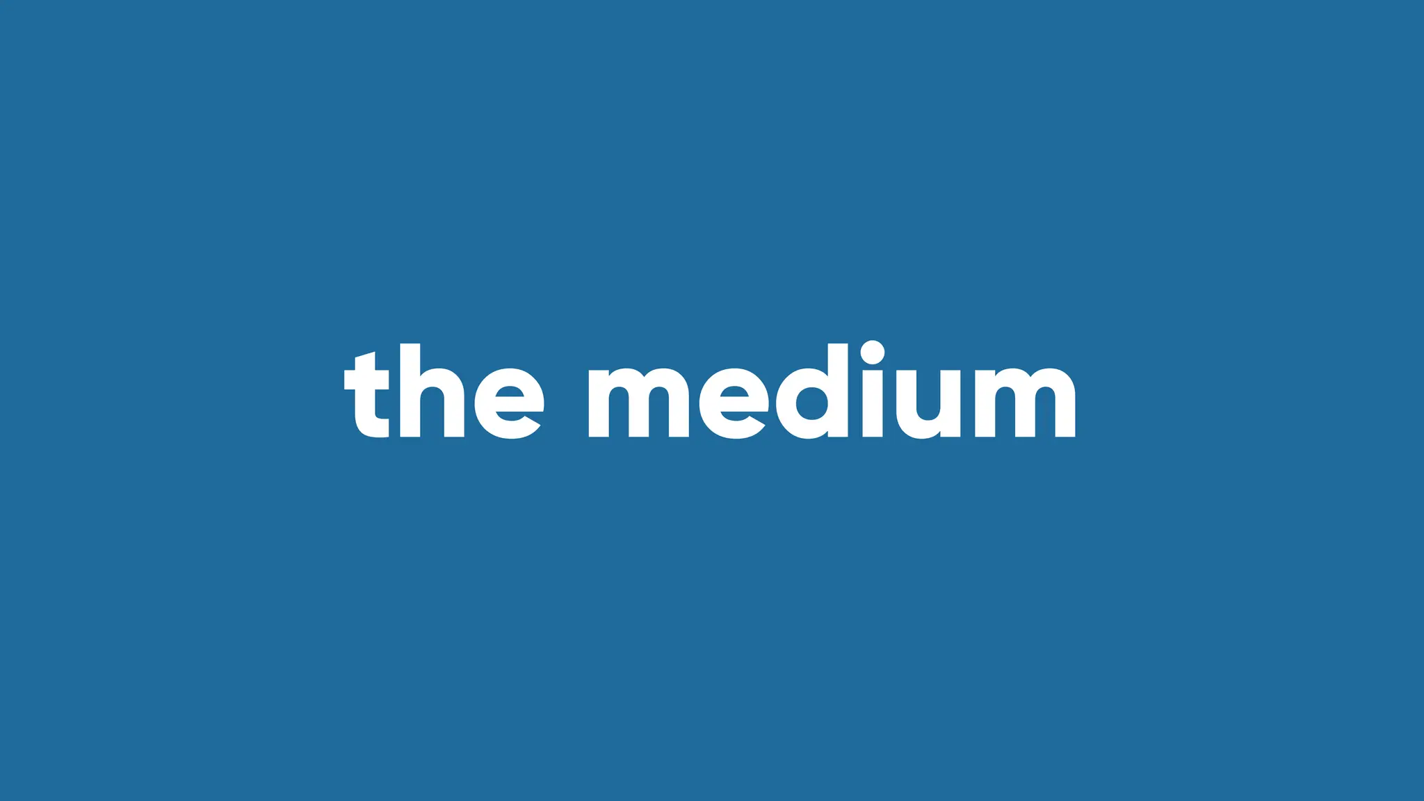 the medium
 