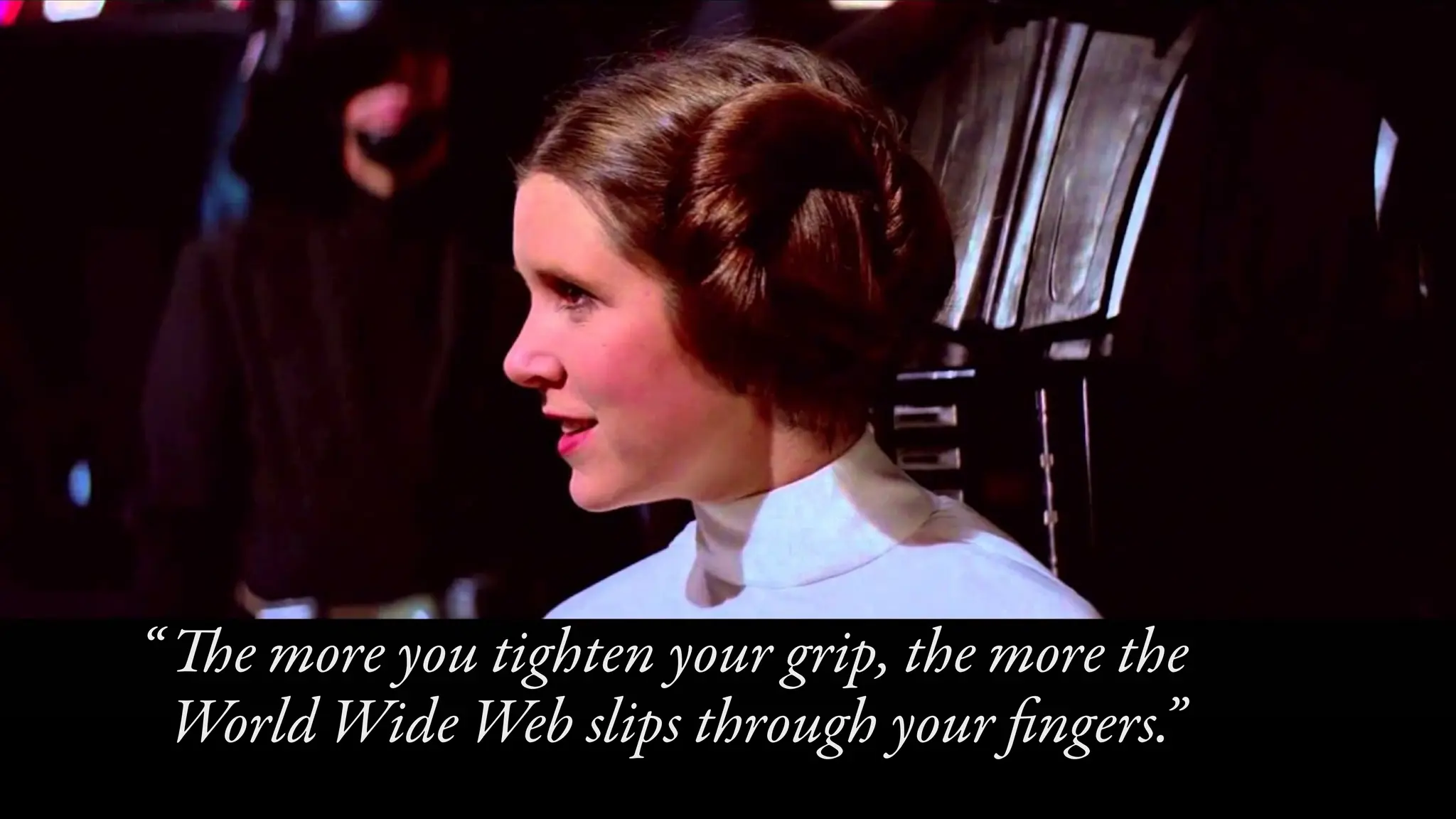 Th
e more you tighten your grip, the more the
World Wide Web slips through your
fi
ngers.”
“
 