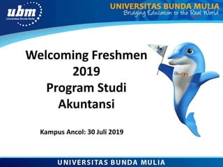 Welcoming Freshmen
2019
Program Studi
Akuntansi
Kampus Ancol: 30 Juli 2019
 