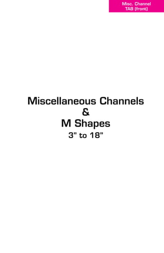 Miscellaneous Channels
&
M Shapes
3” to 18”
Misc. Channel
TAB (front)
 