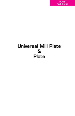 Universal Mill Plate
&
Plate
PLATE
TAB (front)
 