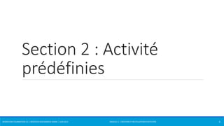 Section 2 : Activité 
prédéfinies 
WORKFLOW FOUNDATION 4.5 | MOSTEFAI MOHAMMED AMINE | JUIN 2013 MODULE 2 - CRÉATION ET RÉUTILISATION D’ACTIVITÉS 
6 
 