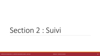 MODULE 4 – SERVICES AVANCÉS
Section 2 : Suivi
WORKFLOW FOUNDATION 4.5 | MOSTEFAI MOHAMMED AMINE | JUIN 2013 18
 