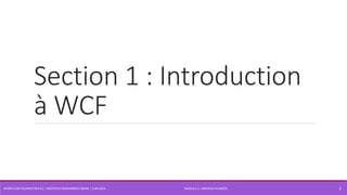 MODULE 4 – SERVICES AVANCÉS
Section 1 : Introduction
à WCF
WORKFLOW FOUNDATION 4.5 | MOSTEFAI MOHAMMED AMINE | JUIN 2013 2
 