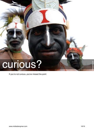 If you’re not curious, you've missed the point
www.nicklasbergman.com /16 19
 