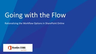 An Insight company
Rationalizing the Workflow Options in SharePoint Online
Going with the Flow
 