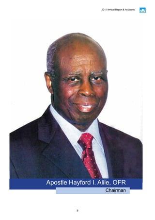 9
2010 Annual Report & Accounts
Apostle Hayford I. Alile, OFR
Chairman
 
