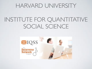 HARVARD UNIVERSITY	

!
INSTITUTE FOR QUANTITATIVE 	

SOCIAL SCIENCE
 