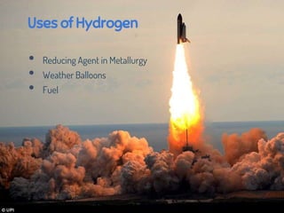 Uses of Hydrogen
• Reducing Agent in Metallurgy
• Weather Balloons
• Fuel
 