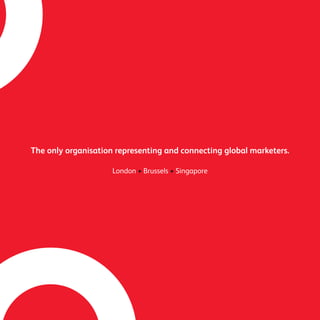The only organisation representing and connecting global marketers.
London • Brussels • Singapore
 