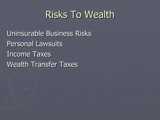 Risks To Wealth Uninsurable Business Risks Personal Lawsuits Income Taxes Wealth Transfer Taxes 