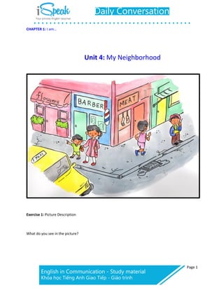 CHAPTER 1: I am…
Page 1
Unit 4: My Neighborhood
Exercise 1: Picture Description
What do you see in the picture?
 
