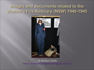 Dr Merilyn Childs
http://womeninfirefighting.blogspot.com.au/
 