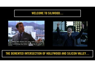 THE DEMENTED INTERSECTION OF HOLLYWOOD AND SILICON VALLEY…
WELCOME TO SILIWOOD…
 