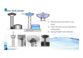 Tower	
  Tank	
  design	
  



                                            1.  Maintenance	
  (2	
  tanks	
  or	
  by-­‐
                                                pass)	
  
                                            2.  Level	
  control,	
  pump	
  opera;on	
  
                                                and	
  quality	
  
                                            3.  Sizing	
  (height	
  and	
  volume)	
  




WFA	
  Ltd	
  –	
  Oﬃcial	
  Document	
                                                 63	
  
 
