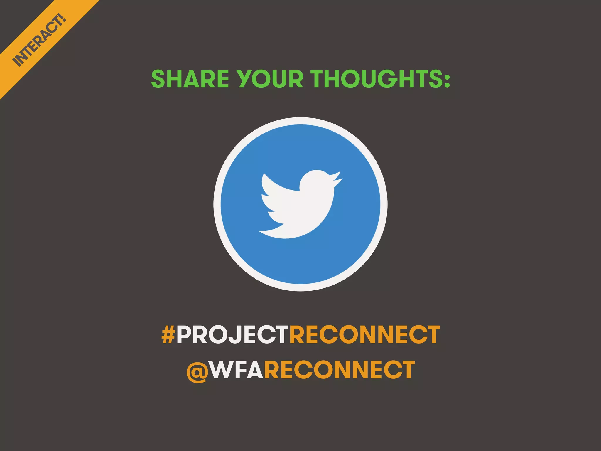 @WFAReconnect • @wearesocialsg • 71WFA • We Are Social
#PROJECTRECONNECT
@WFARECONNECT
SHARE YOUR THOUGHTS:!
 